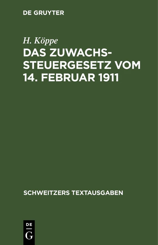Das Zuwachssteuergesetz Vom 14. Februar 1911: Mit Den Ausführungsbestimmungen Des Bundesraths, Preußens, Bayerns Und Sachsens (Schweitzers Textausgaben)