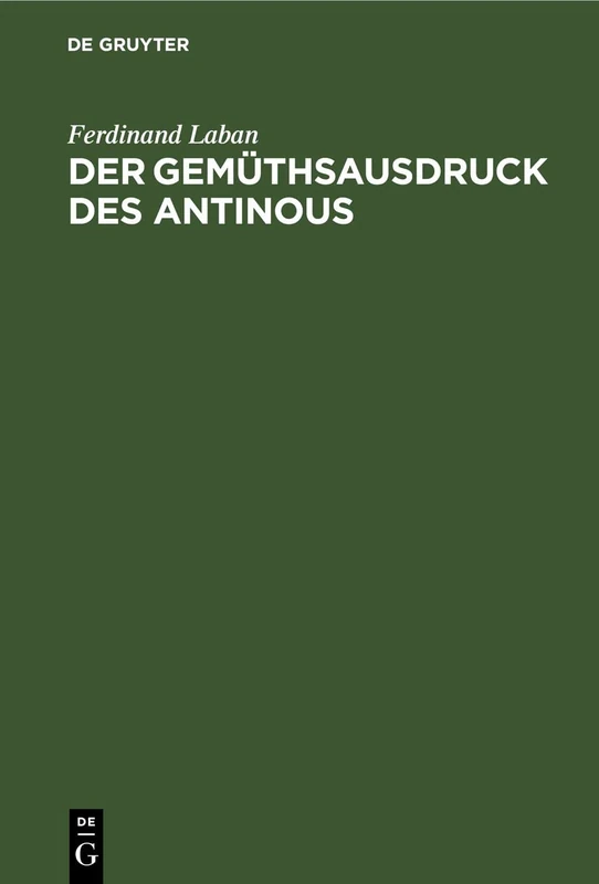 Der Gemüthsausdruck Des Antinous: Ein Jahrhundert Angewandter Psychologie Auf Dem Gebiete Der Antiken Plastik