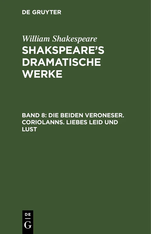 Die Beiden Veroneser. Coriolanns. Liebes Leid Und Lust