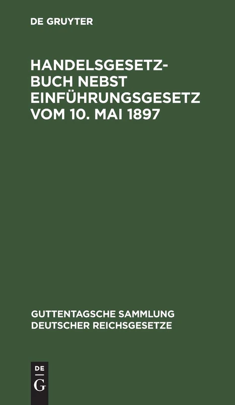 Handelsgesetzbuch Nebst Einführungsgesetz Vom 10. Mai 1897 (Guttentagsche Sammlung Deutscher Reichsgesetze)