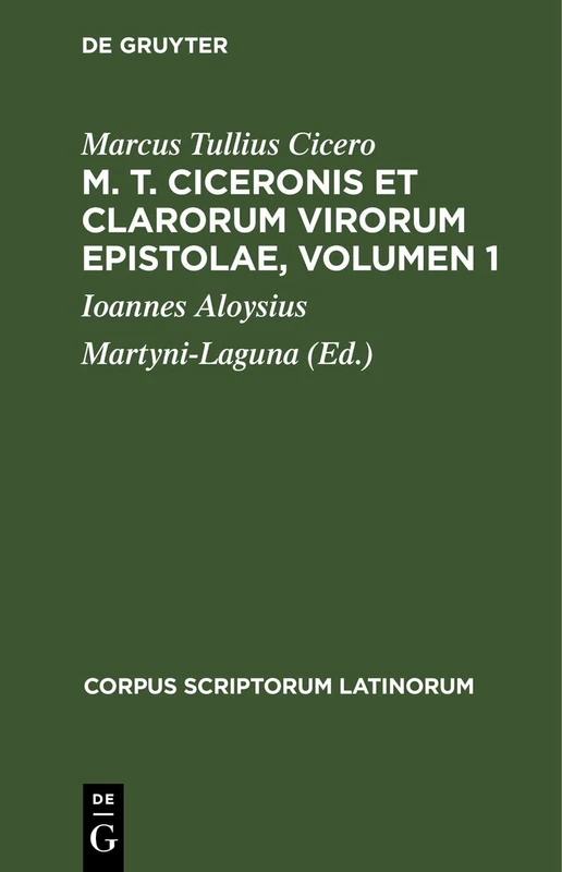 M. T. Ciceronis Et Clarorum Virorum Epistolae, Volumen 1: [Decem Et Sex Libris Comprehensae] (Corpus Scriptorum Latinorum)