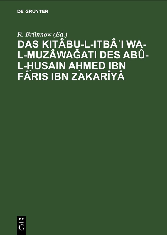 Das Kitâbu-L-Itbâʿi Wa-L-Muzâwaǧati Des Abû-L-Ḥusain Aḥmed Ibn Fâris Ibn Zakarîyâ