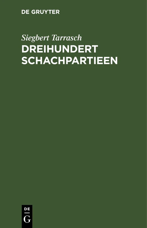 Dreihundert Schachpartieen: Mit Dem Bildnis Und Der Autobiographie Des Verfassers