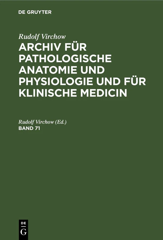 Rudolf Virchow: Archiv Für Pathologische Anatomie Und Physiologie Und Für Klinische Medicin. Band 71: Archiv Für Pathologische Anatomie Und Physiologie Und Für Klinische Medicin