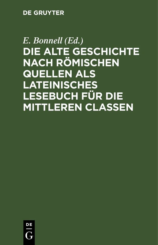 Die Alte Geschichte Nach Römischen Quellen ALS Lateinisches Lesebuch Für Die Mittleren Classen