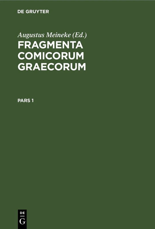 Fragmenta Comicorum Graecorum. Pars 1: FCG-B, Pars I