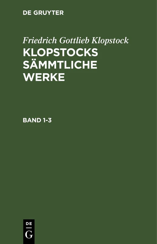 Friedrich Gottlieb Klopstock: Klopstocks Sämmtliche Werke. Band 1-3: Klopstocks Sämmtliche Werke. Band 1-3