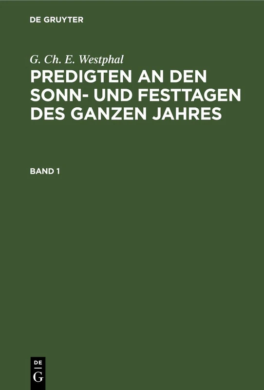 G. Ch. E. Westphal: Predigten an Den Sonn- Und Festtagen Des Ganzen Jahres. Band 1
