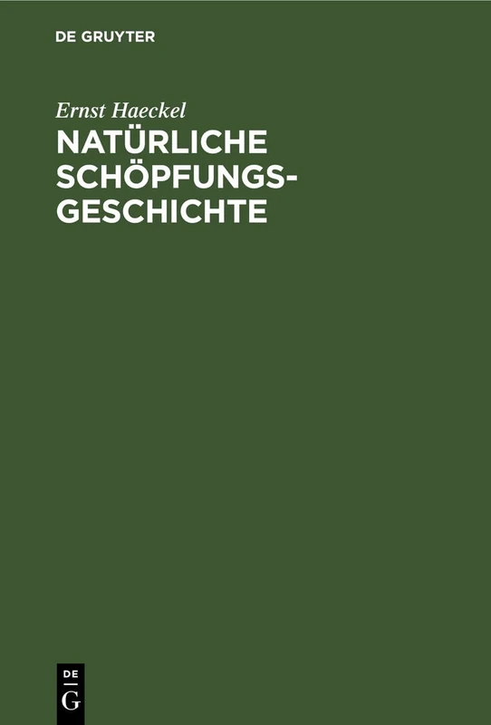 Natürliche Schöpfungs-Geschichte: Gemeinverständliche Wissenschaftliche Vorträge Über Die Entwickelungslehre