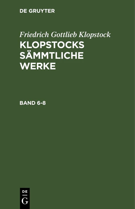 Friedrich Gottlieb Klopstock: Klopstocks Sämmtliche Werke. Band 6-8: Klopstocks Sämmtliche Werke. Band 6-8