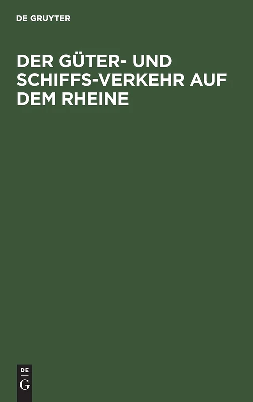 Der Güter- Und Schiffs-Verkehr Auf Dem Rheine: Nach Amtlichen Anschreibungen Dargestellt. Behufs Beleuchtung Der Denkschrift in Sachen Der ... Verbreitet Worden Ist