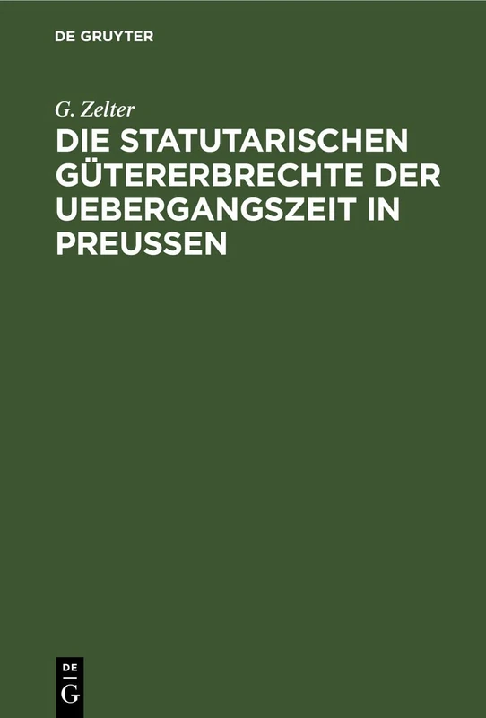 Die Statutarischen Gütererbrechte Der Uebergangszeit in Preußen