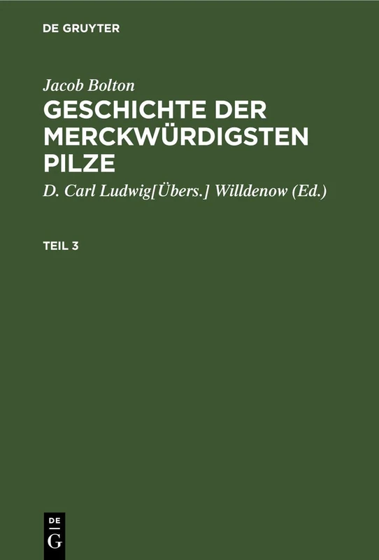 Jacob Bolton: Geschichte Der Merckwürdigsten Pilze. Teil 3: Geschichte Der Merckwürdigsten Pilze. Teil 3