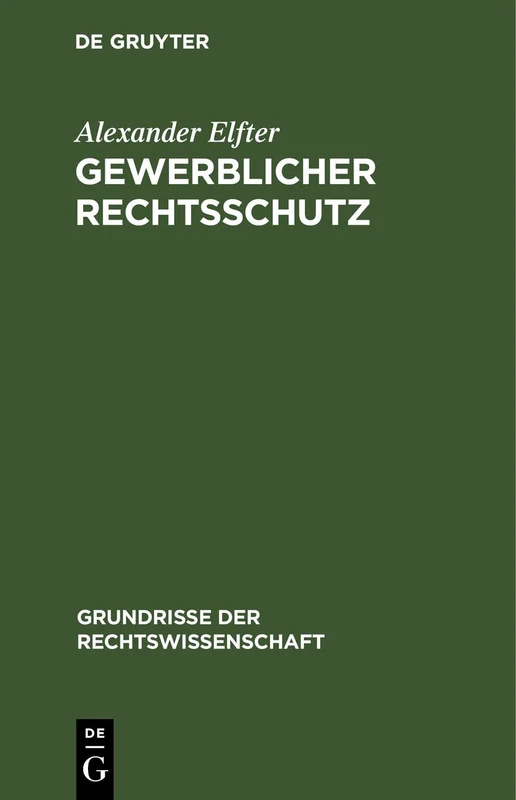 Gewerblicher Rechtsschutz: Umfassend Urheber- Und Verlagsrecht, Patent- Und Musterschutzrecht, Warenzeichenrecht Und Wettbewerbsrecht: 8 (Grundrisse Der Rechtswissenschaft)