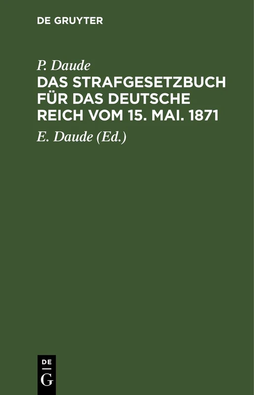 Das Strafgesetzbuch Für Das Deutsche Reich Vom 15. Mai. 1871: Mit Den Entscheidungen Der Reichsgerichts