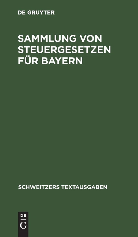Sammlung Von Steuergesetzen Für Bayern: Mit Den Vollzugsvorschriften. Textausgabe Mit Alphabetischem Sachregister (Schweitzers Textausgaben)