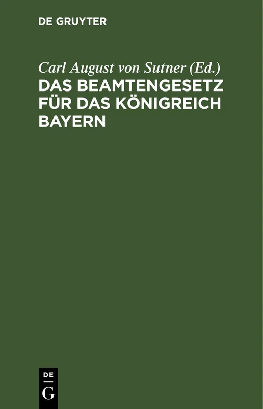 Das Beamtengesetz Für Das Königreich Bayern: Nebst Der Gehaltsordnung Und Dem Richterdisziplinargesetz Unter Verwertung Der Begründung Zum Gesetzentwurf Und Der Kammerverhandlungen