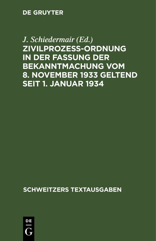 Zivilprozeßordnung in Der Fassung Der Bekanntmachung Vom 8. November 1933 Geltend Seit 1. Januar 1934: Mit 8 Ergänzungsbestimmungen Und 1 Anh., Enth. ... U. Sachreg. (Schweitzers Textausgaben)