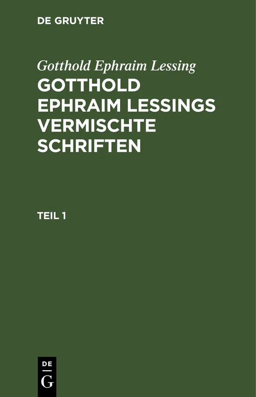 Gotthold Ephraim Lessing: Gotthold Ephraim Lessings Vermischte Schriften. Teil 1