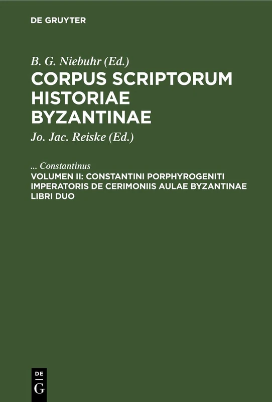 Constantini Porphyrogeniti Imperatoris de Cerimoniis Aulae Byzantinae Libri Duo: CSIB-B, Vol. II