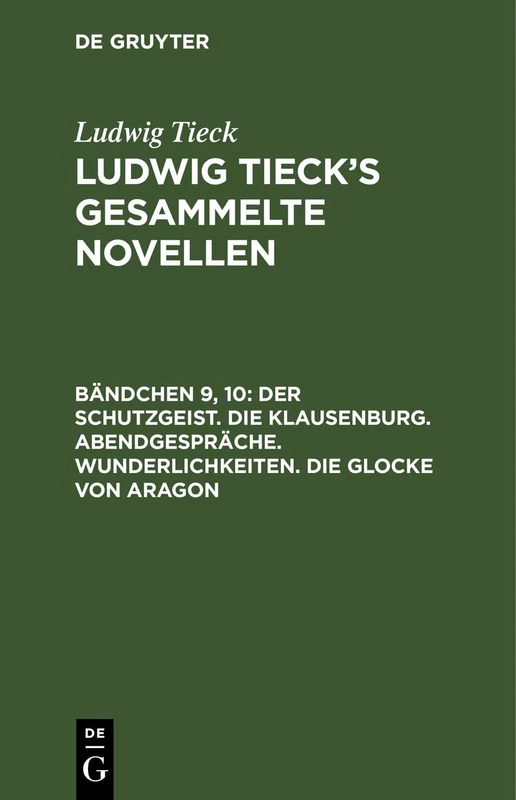 Der Schutzgeist. Die Klausenburg. Abendgespräche. Wunderlichkeiten. Die Glocke Von Aragon: LTGN-B, Bändchen 9
