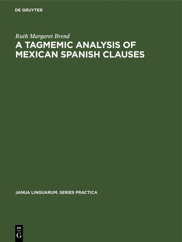 A Tagmemic Analysis of Mexican Spanish Clauses: 52 (Janua Linguarum. Series Practica, 52)
