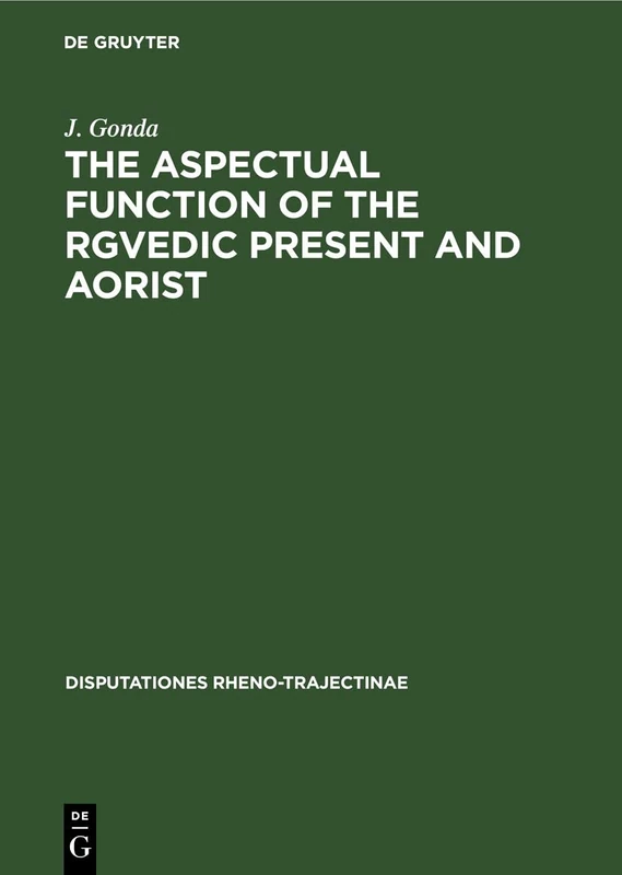 The Aspectual Function of the Rgvedic Present and Aorist: 7 (Disputationes Rheno-Trajectinae, 7)