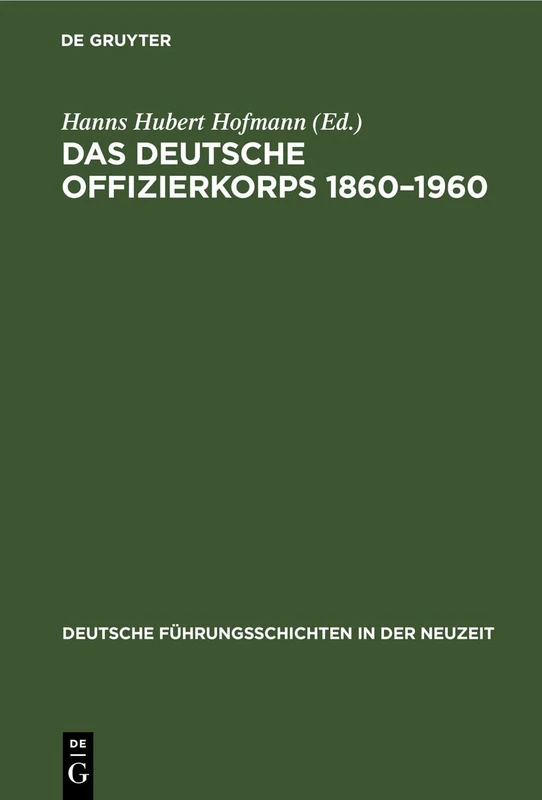 Das Deutsche Offizierkorps 1860-1960: 11 (Deutsche Führungsschichten in Der Neuzeit)