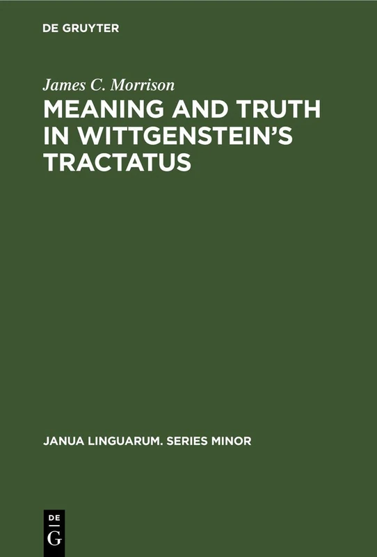 Meaning and Truth in Wittgenstein’s Tractatus: 64 (Janua Linguarum. Series Minor, 64)