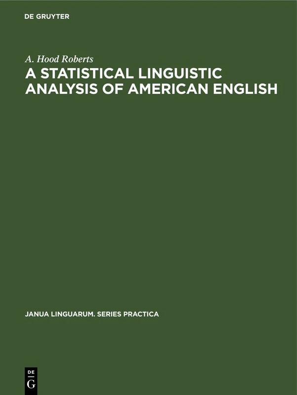 A Statistical Linguistic Analysis of American English: 8 (Janua Linguarum. Series Practica, 8)
