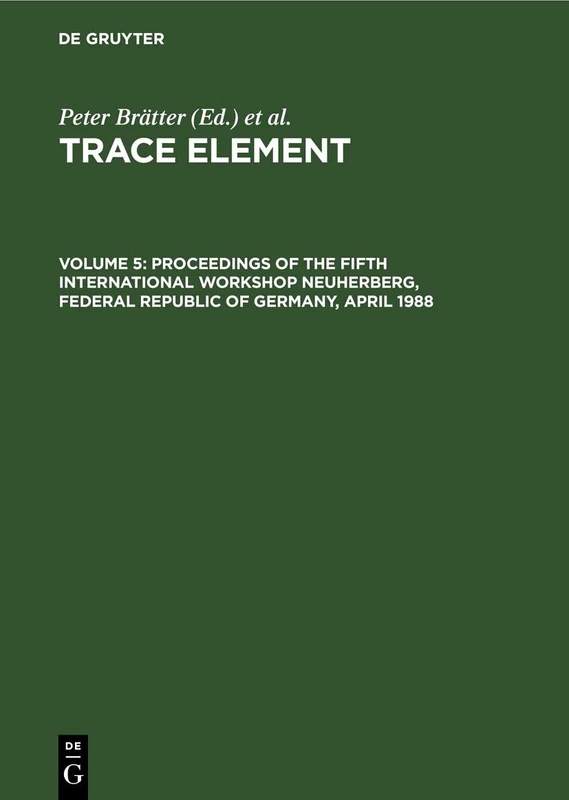 Proceedings of the Fifth International Workshop Neuherberg, Federal Republic of Germany, April 1988: TRACEEL-B, Volume 5 (Trace Element, Volume 5)