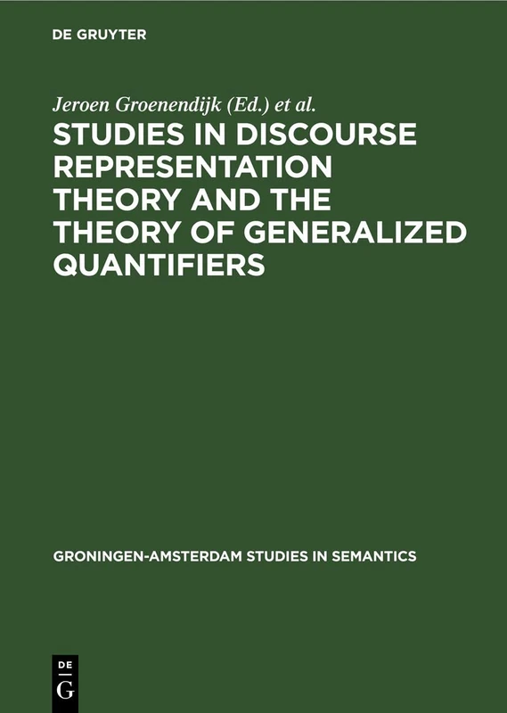 Studies in Discourse Representation Theory and the Theory of Generalized Quantifiers: 8 (Groningen-Amsterdam Studies in Semantics, 8)
