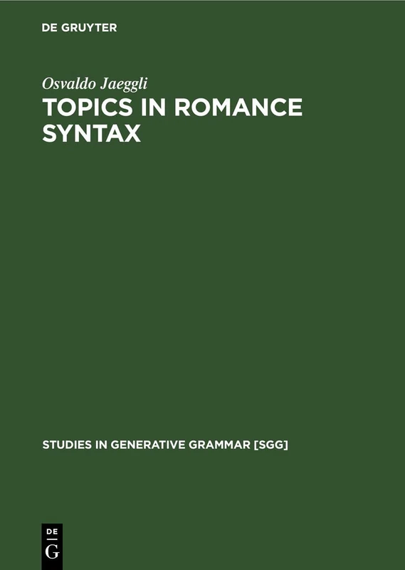 Topics in Romance Syntax: 12 (Studies in Generative Grammar [SGG], 12)