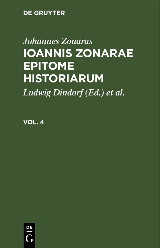 Johannes Zonaras: Ioannis Zonarae Epitome Historiarum. Vol. 4: Izeh-B, Vol IV