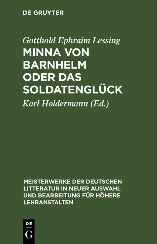 Minna Von Barnhelm Oder Das Soldatenglück: 6 (Meisterwerke Der Deutschen Litteratur in Neuer Auswahl Und Bearbeitung Für Höhere Lehranstalten)