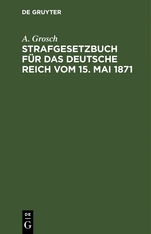 Strafgesetzbuch Für Das Deutsche Reich Vom 15. Mai 1871: Mit Einem Anhang Von Wichtigen Bestimmungen Des Gerichtsverfassungsgesetzes Und Der ... Für Polizei-, Sicherheits- Und Kriminalbeamte