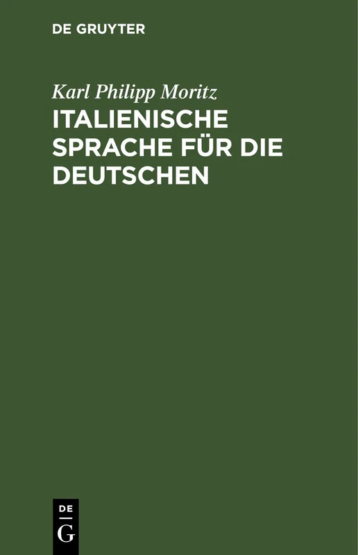 Italienische Sprache Für Die Deutschen: Nebst Einer Tabelle, Die Italienische Aussprache Und Etymologie Betreffend