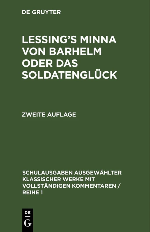 Lessing's Minna Von Barhelm Oder Das Soldatenglück: Mit Vollständigem Kommentar Für Den Schulgebrauch Und Das Privatstudium: 1 (Schulausgaben ... Mit Vollständigen Kommentaren / Reihe 1)
