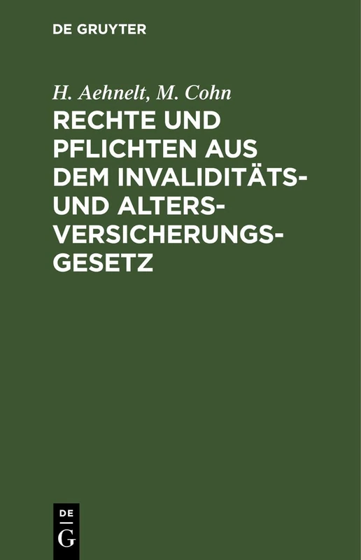 Rechte Und Pflichten Aus Dem Invaliditäts- Und Altersversicherungs-Gesetz: Für Den Praktischer Gebrauch Dargestellt