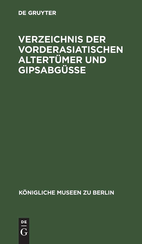 Verzeichnis Der Vorderasiatischen Altertümer Und Gipsabgüsse (Königliche Museen Zu Berlin)