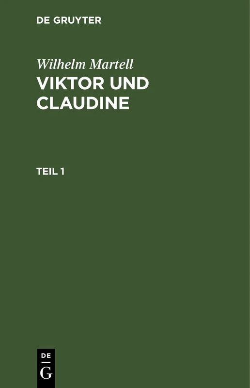 Wilhelm Martell: Viktor Und Claudine. Teil 1