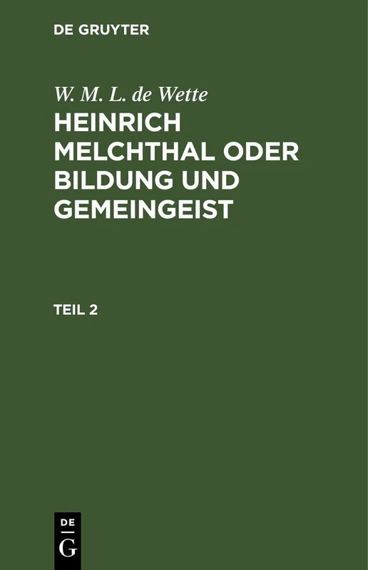 W. M. L. de Wette: Heinrich Melchthal Oder Bildung Und Gemeingeist. Teil 2