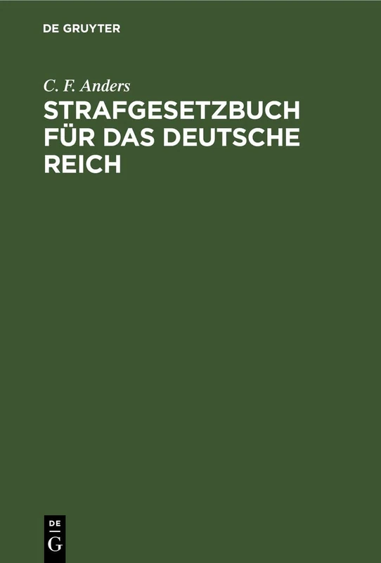 Strafgesetzbuch Für Das Deutsche Reich: Und Die Neben Demselben Geltenden Bürgerlichen Deutschen Reichs-Straf-Gesetze Mit Anmerkungen Und Vollständigem Sachregister