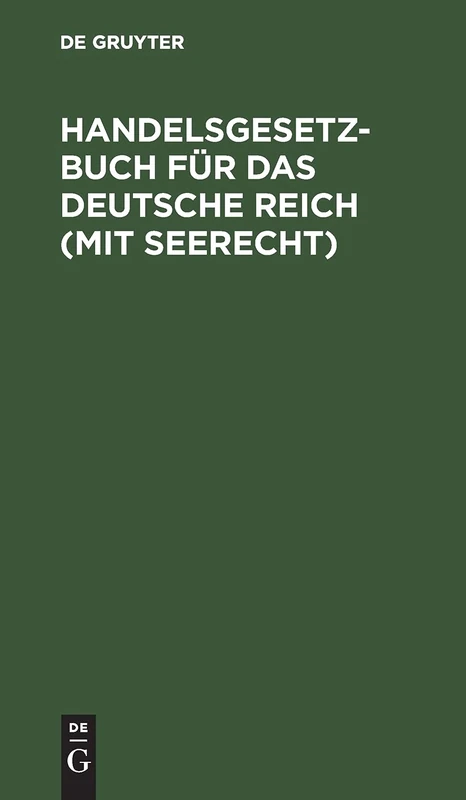Handelsgesetzbuch Für Das Deutsche Reich (Mit Seerecht): Nebst Einführungsgesetz Je in Alter Und Neuer Fassung. Vergleichende Textausgabe Mit Alphabetischem Sachregister
