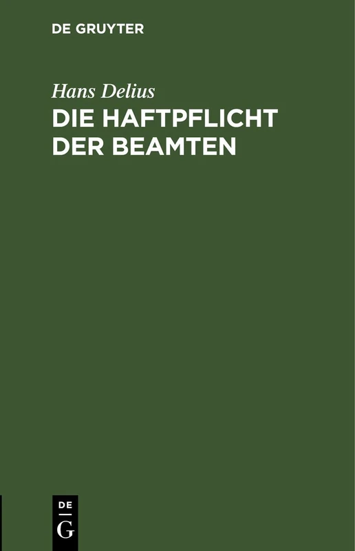 Die Haftpflicht Der Beamten: Nach Reichsrecht Und Dem Recht Der Deutschen Bundesstaaten Unter Berücksichtigung Der Haftpflicht Des Staates (Gemeindeverbandes U.S.W.)