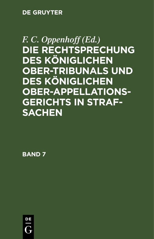 Die Rechtsprechung Des Königlichen Ober-Tribunals Und Des Königlichen Ober-Appellations-Gerichts in Straf-Sachen. Band 7