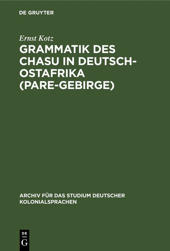 Grammatik Des Chasu in Deutsch-Ostafrika (Pare-Gebirge): 10 (Archiv Für Das Studium Deutscher Kolonialsprachen)
