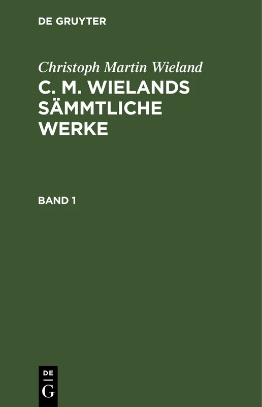 Christoph Martin Wieland: C. M. Wielands Sämmtliche Werke. Band 1: C. M. Wielands Sämmtliche Werke. Band 1