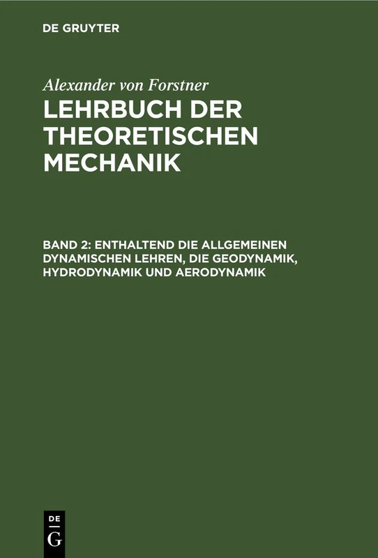 Enthaltend Die Allgemeinen Dynamischen Lehren, Die Geodynamik, Hydrodynamik Und Aerodynamik