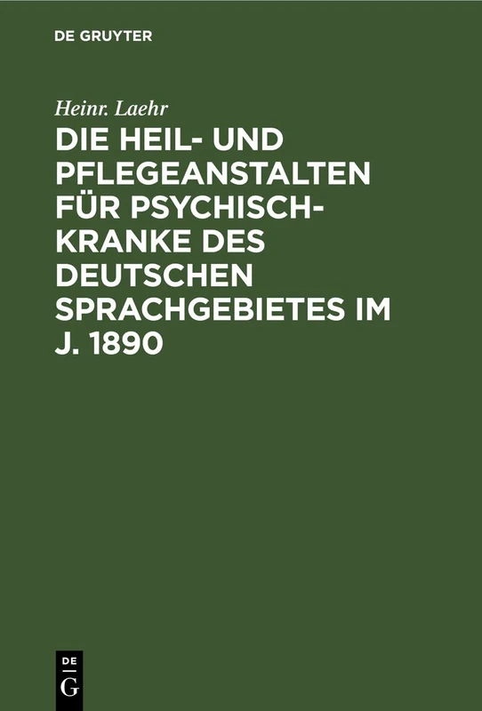 Die Heil- Und Pflegeanstalten Für Psychisch-Kranke Des Deutschen Sprachgebietes Im J. 1890